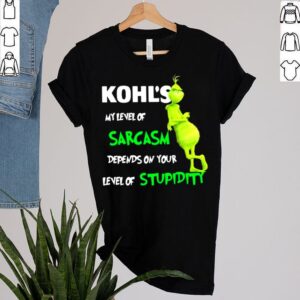 Kohls My Level Of Sarcasm Depends On Your Level Of Stupidity Grinch Shirt 2 Shirt, hoodie, sweater, long sleeve and tank top