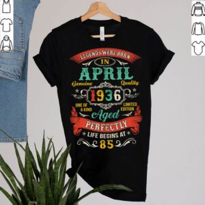 Legends Born In April 1936 85th Birthday 85 Years Old T Shirt 2 Shirt, hoodie, sweater, long sleeve and tank top