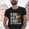 Leprechauns To Drink Or Not To Drink What A Stupid Question hoodie, sweater, longsleeve, shirt v-neck, t-shirt