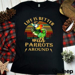 Life IS Better With Parrots Around Vintage Retro hoodie, sweater, longsleeve, shirt v-neck, t-shirt 2