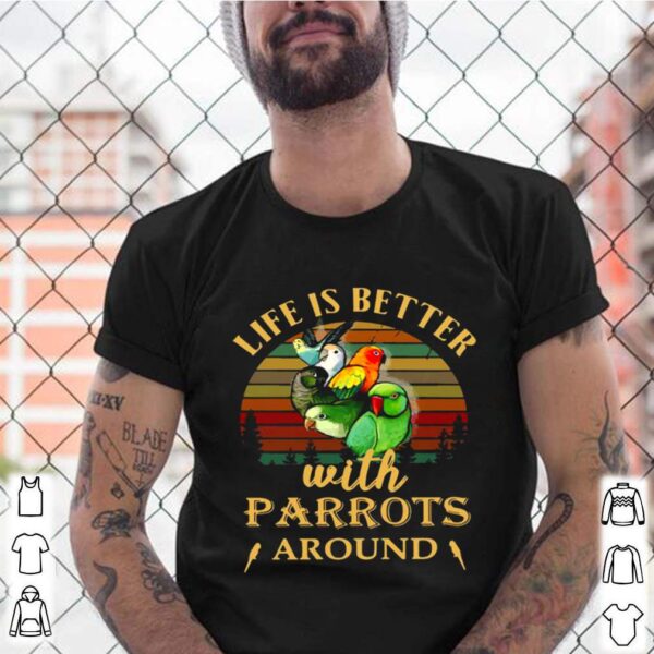 Life IS Better With Parrots Around Vintage Retro hoodie, sweater, longsleeve, shirt v-neck, t-shirt
