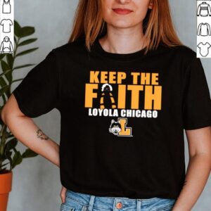 Loyola Chicago Ramblers keep the faith shirt