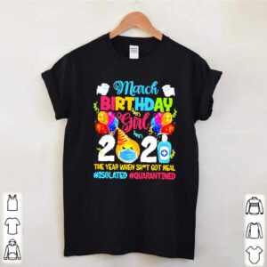 March Birthday girl 2021 the year when shit got real Isolated quarantined hoodie, sweater, longsleeve, shirt v-neck, t-shirt 3