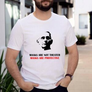 Masks are not theater mMasks are not theater masks are protective dr anthony fauci shirtasks are protective dr anthony fauci shirt