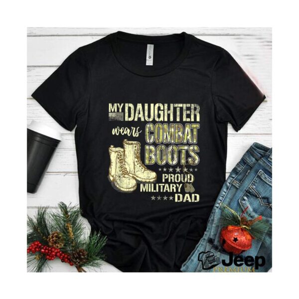 My Daughter Wears Combat Boots – Proud Military Da T-Shirt