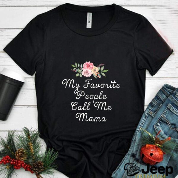 My Favorite People Call Me Mama T- T-Shirt