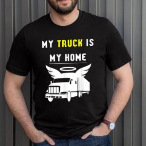 My truck is my home hoodie, sweater, longsleeve, shirt v-neck, t-shirt 3 Shirt, hoodie, sweater, long sleeve and tank top