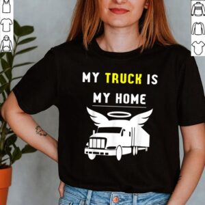 My truck is my home shirt