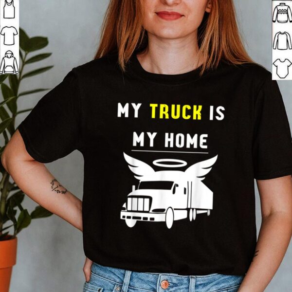 My truck is my home hoodie, sweater, longsleeve, shirt v-neck, t-shirt