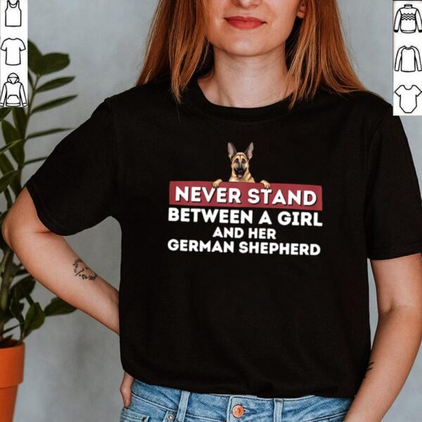 Never Stand Between A Girl and Her German Shepherd Dog Owner Shirt