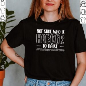 Not sure who is harder to raise my husband or my kids shirt