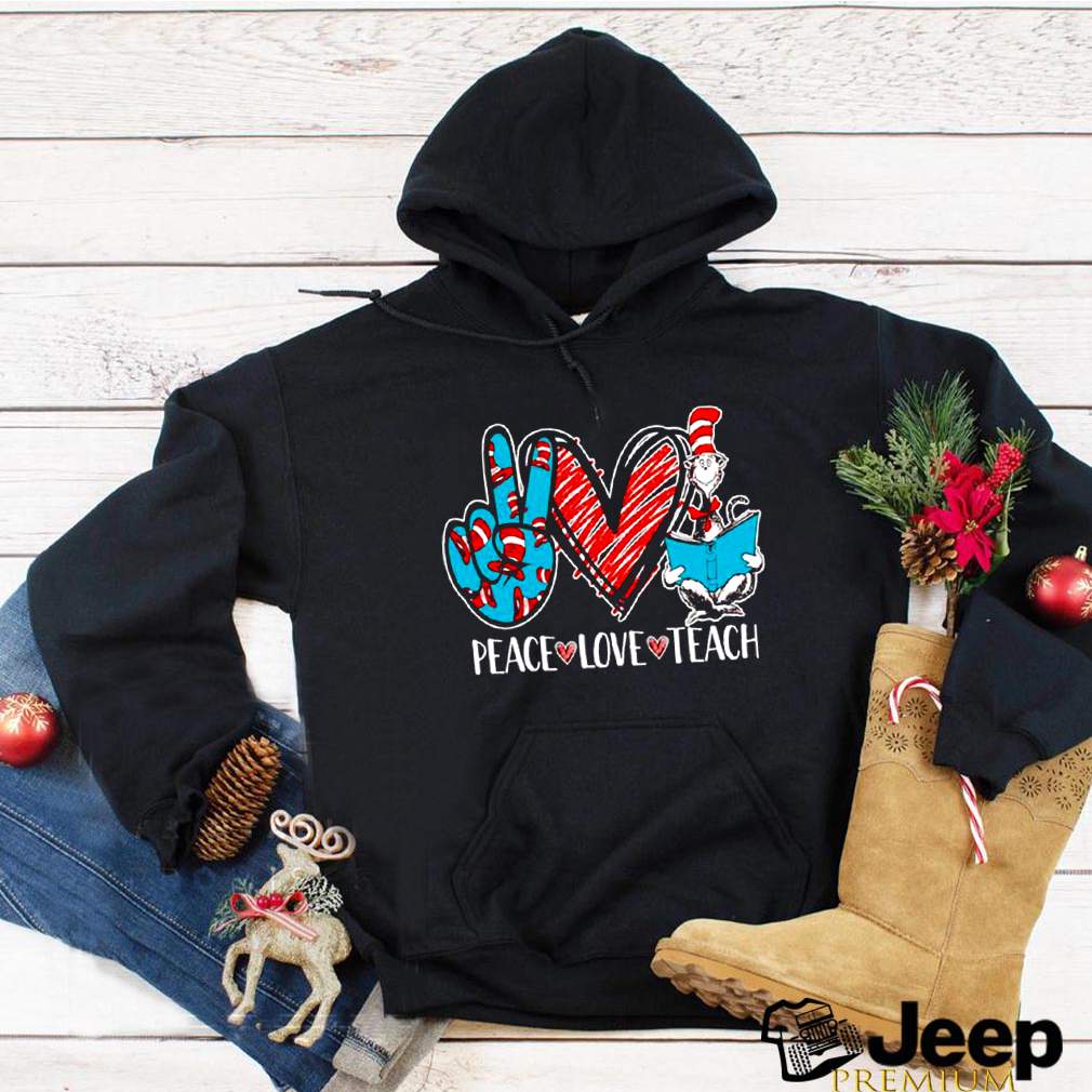 Peace Love And Teach Dr Seuss shirt 5 Peace Love And Teach Dr Seuss shirt 3 Shirt, hoodie, sweater, long sleeve and tank top