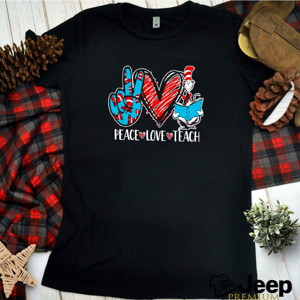 Peace Love And Teach Dr Seuss shirt 4 Peace Love And Teach Dr Seuss shirt Shirt, hoodie, sweater, long sleeve and tank top