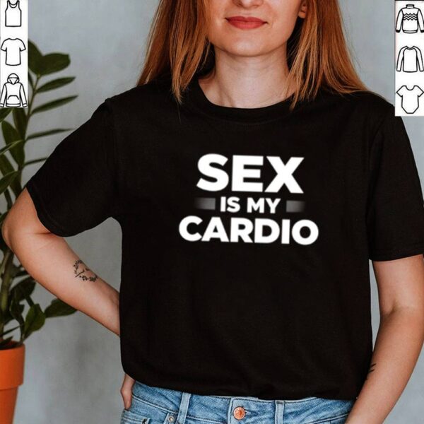 Sex is my cardio hoodie, sweater, longsleeve, shirt v-neck, t-shirt