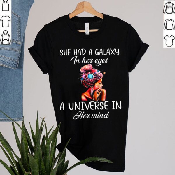 She Had A Galaxy In Her Eyes A Universe In Her Mind shirt