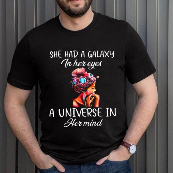She Had A Galaxy In Her Eyes A Universe In Her Mind shirt