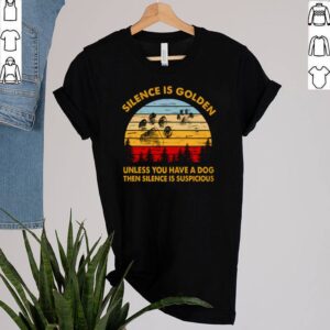 Silence Is Golden unless you have a dog then silence is suspicious vintage shirt