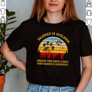 Silence Is Golden unless you have a dog then silence is suspicious vintage shirt