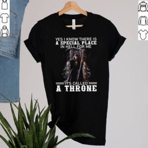 Skeleton yes I know there is a special place in hell for me Its called a throne shirt