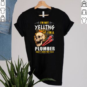 Skull Im not yelling Im a plumber thats how we talk shirt