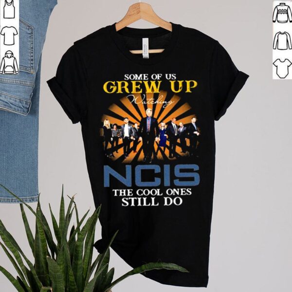 Some Of Us Grew Up Game Of Ncis The Cool Ones Still Do Shirt