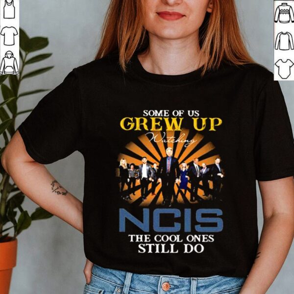 Some Of Us Grew Up Game Of Ncis The Cool Ones Still Do Shirt