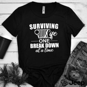 Surviving Life One Break Down At A Time hoodie, sweater, longsleeve, shirt v-neck, t-shirt 2