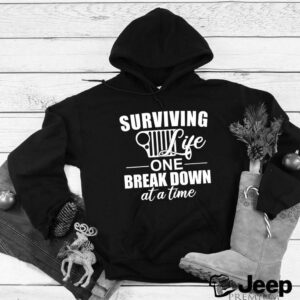 Surviving Life One Break Down At A Time hoodie, sweater, longsleeve, shirt v-neck, t-shirt 3