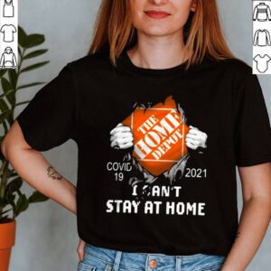 The Home Depot I Cant Stay At Home Covid 19 2021 Shirt