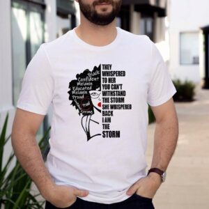 They Whispered To Her You Can&39;t Withstand The Storm T-Shirt