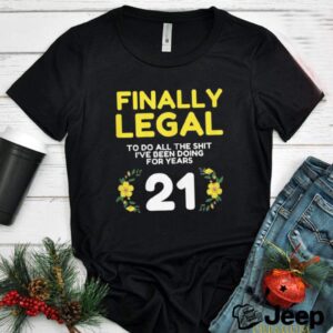 Womens Finally Legal To Do This Shirt 21yo Funny 21st Bday Womens hoodie, sweater, longsleeve, shirt v-neck, t-shirt 2