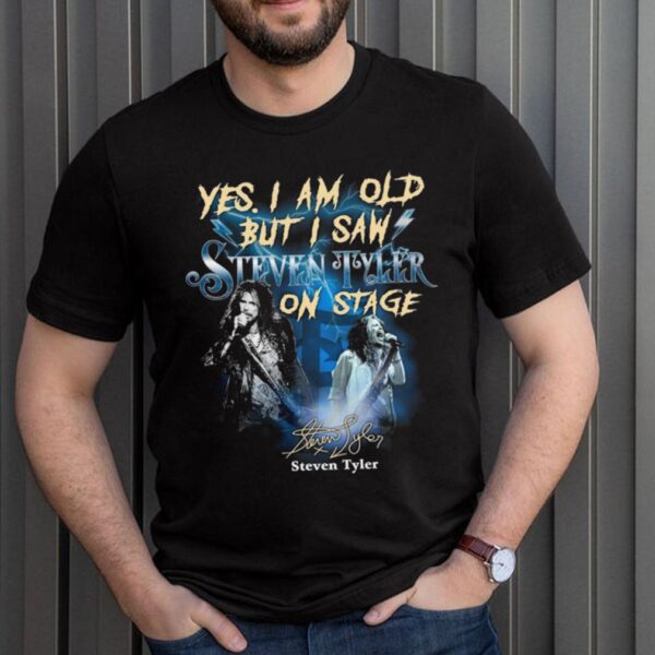 Yes I Am Old But I Saw Steven Tyler On Stage Signature Shirt