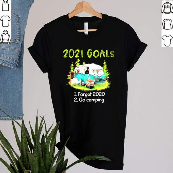 2021 Goals Forget 2020 Go Camping Shirt 1