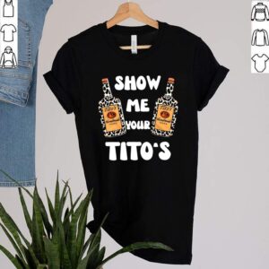 2021 Titos Handmade Vodka Show Me Your Titos hoodie, sweater, longsleeve, shirt v-neck, t-shirt 1