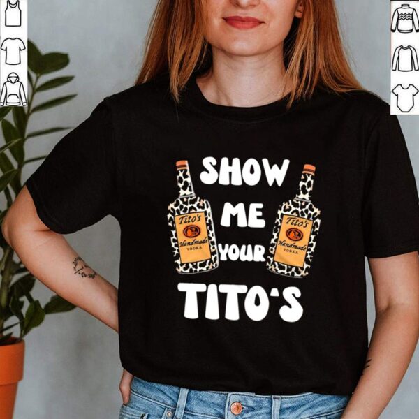 2021 Titos Handmade Vodka Show Me Your Titos hoodie, sweater, longsleeve, shirt v-neck, t-shirt