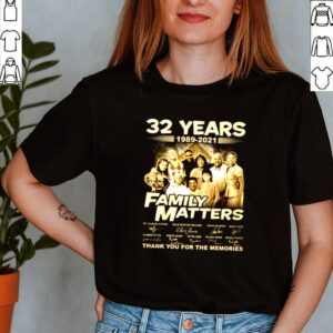 32 Years 1989 2021 Family Matters thank you for the memories signature shirt