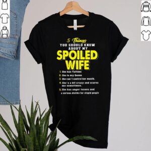 5 Things you should know about my spoiled wife she has tattoos shirt