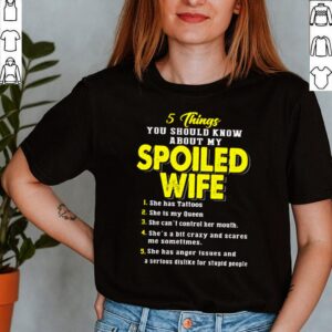 5 Things you should know about my spoiled wife she has tattoos shirt