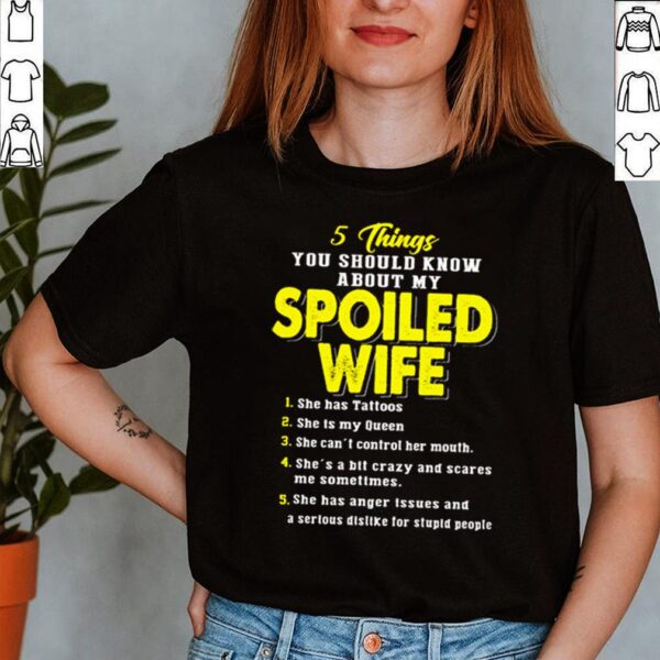 5 Things you should know about my spoiled wife she has tattoos hoodie, sweater, longsleeve, shirt v-neck, t-shirt