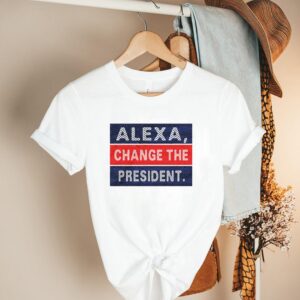 Alexa Change the President shirt