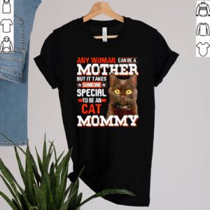 Any woman can be a mother but it takes someone special to be an cat Mommy shirt