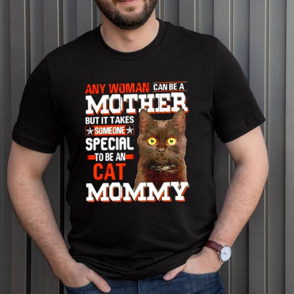 Any woman can be a mother but it takes someone special to be an cat Mommy hoodie, sweater, longsleeve, shirt v-neck, t-shirt