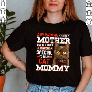 Any woman can be a mother but it takes someone special to be an cat Mommy shirt