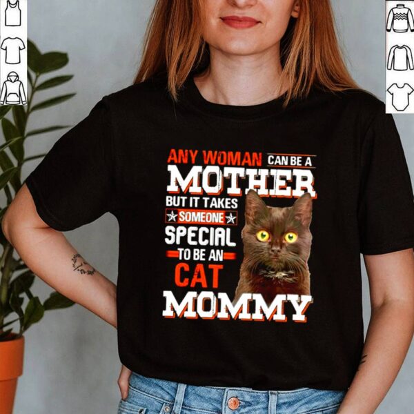 Any woman can be a mother but it takes someone special to be an cat Mommy hoodie, sweater, longsleeve, shirt v-neck, t-shirt