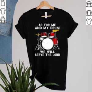 As for me and my drum we will serve the lord hoodie, sweater, longsleeve, shirt v-neck, t-shirt