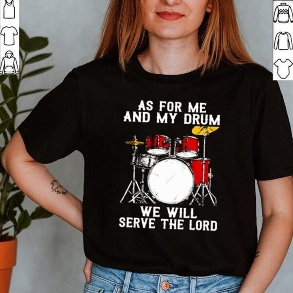 As for me and my drum we will serve the lord hoodie, sweater, longsleeve, shirt v-neck, t-shirt