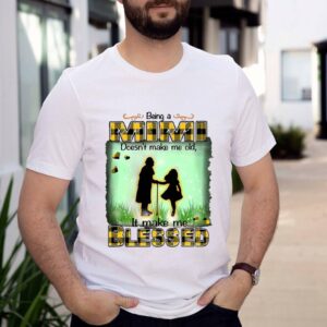 Being A Mimi Doesnt Make Me Old It Make Me Blessed T shirt