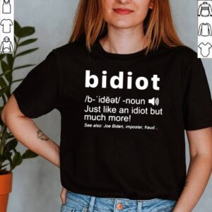 Bidiot just like an idiot but much more shirt