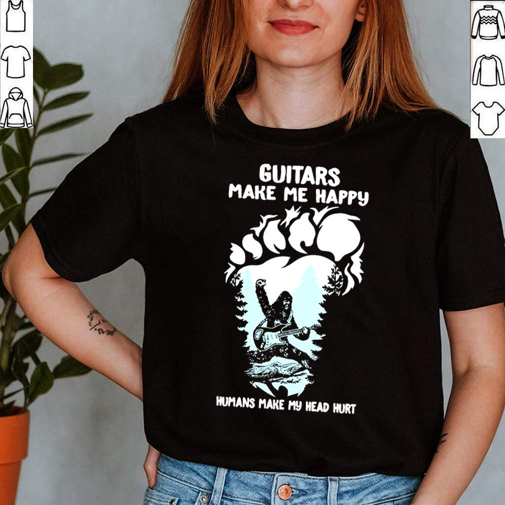 Bigfoot Guitar Make Me Happy Humans Make My Head Hurt Shirt 3 Bigfoot Guitar Make Me Happy Humans Make My Head Hurt Shirt 2 Shirt, hoodie, sweater, long sleeve and tank top