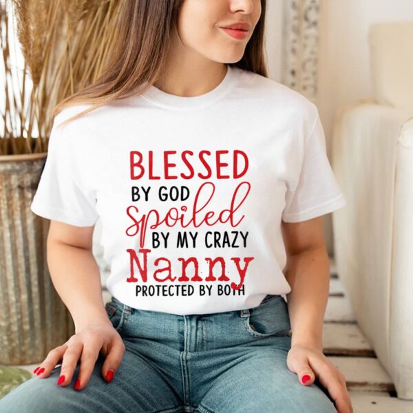 Blessed by God Spoiled by My Nanny Protected By Both T Shirt